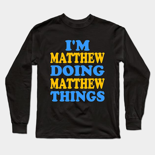 I'm Matthew doing Matthew things Long Sleeve T-Shirt by TTL